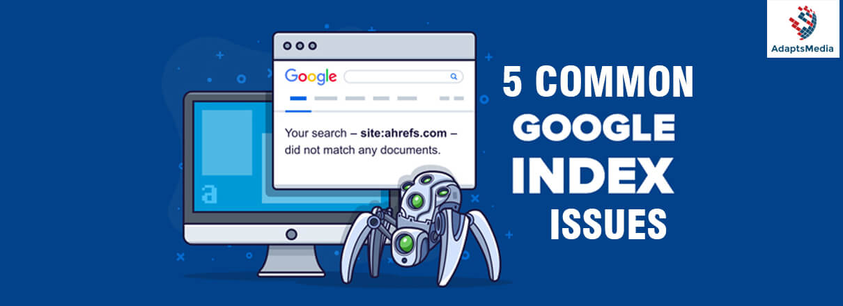 5 Common Issues That Prevent Google From Indexing Your Webpages