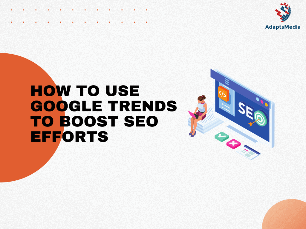 6 Ways Google Trends Can Make Your Content Marketing And SEO More Impactful