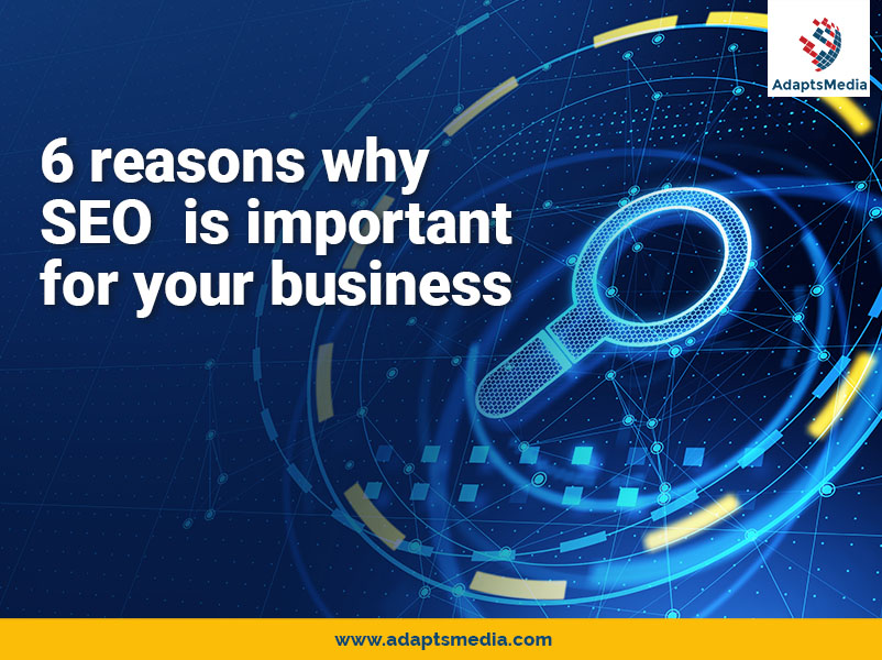 6 reasons Why SEO Is Important For Your Business