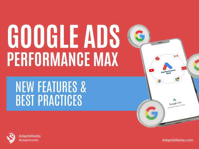 Google Ads Performance Max New Features & Best Practices
