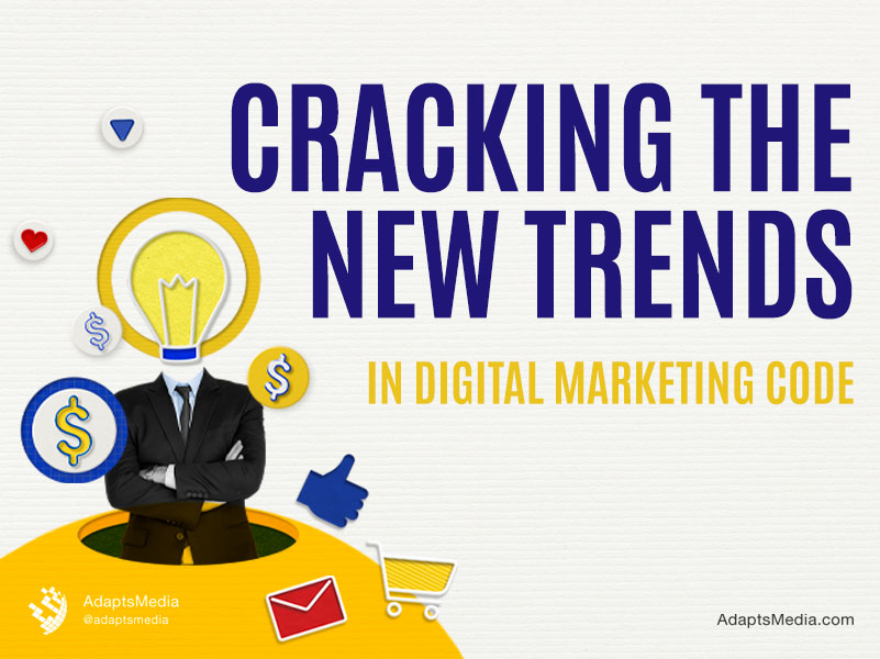 Cracking The New Trends In Digital Marketing Code