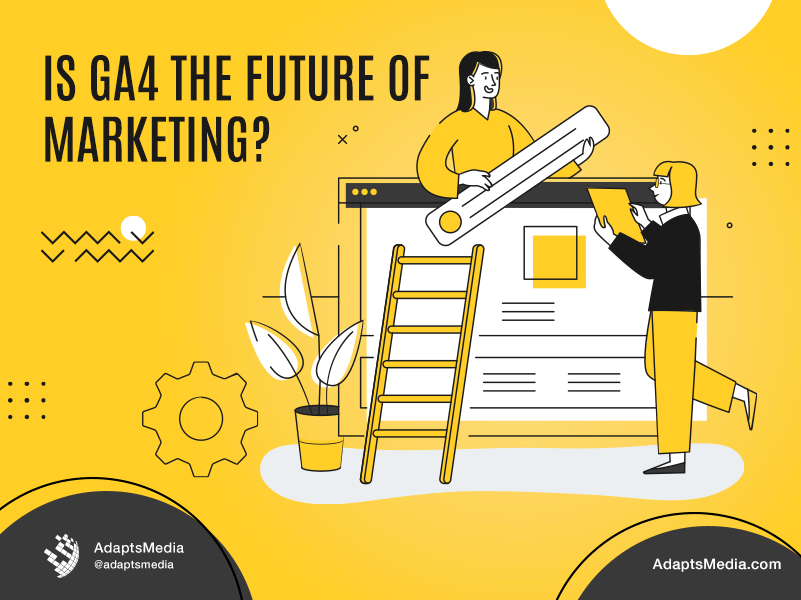 Is GA4 The Future Of Marketing