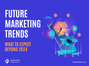Future Marketing Trends: What to Expect Beyond 2024