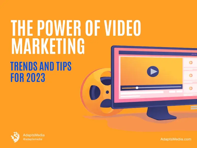 The Power of Video Marketing: Trends and Tips for 2023