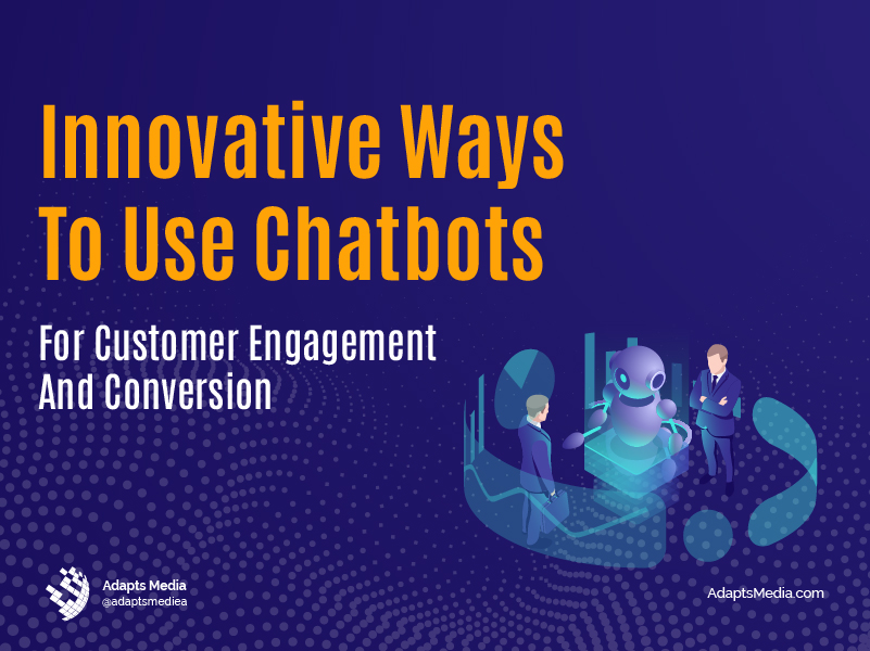 innovative ways to use chatbots, adapts media